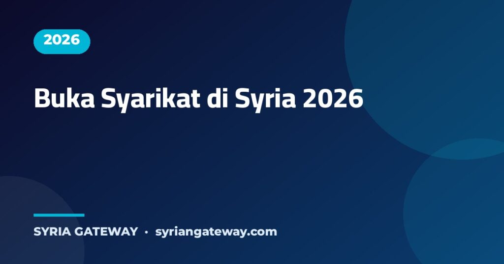 Panduan 2026 menubuhkan syarikat dan melabur di Syria untuk warga asing - Syria Gateway
