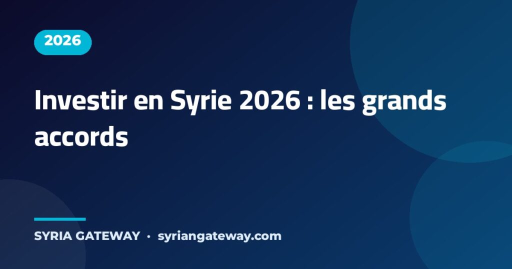 Entreprises internationales et investissements étrangers en Syrie 2026 dans l'énergie, les ports et les aéroports